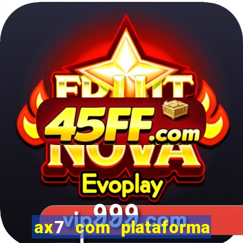 ax7 com plataforma de jogos